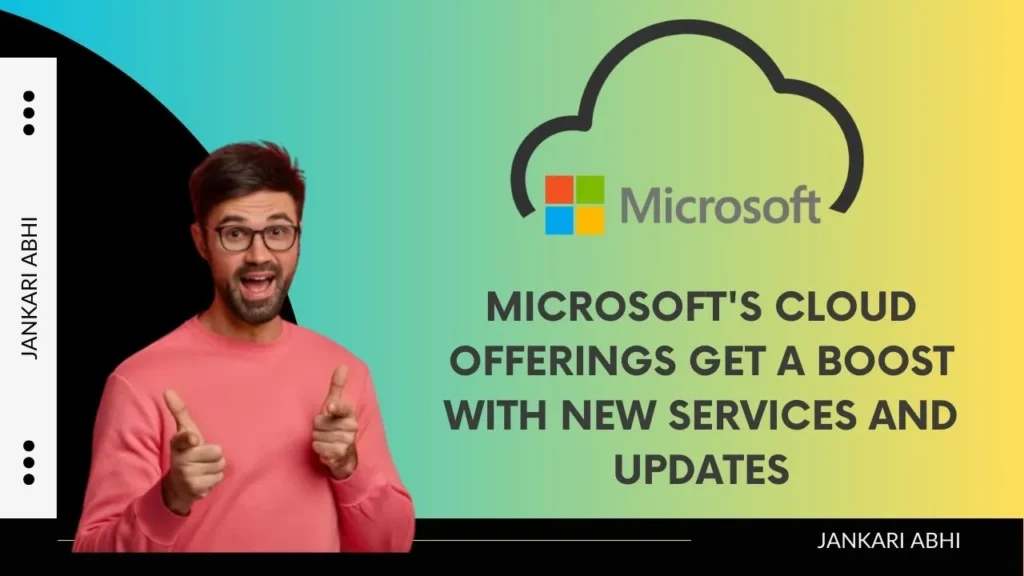 Microsoft's Cloud Offerings Get a Boost with New Services and Updates